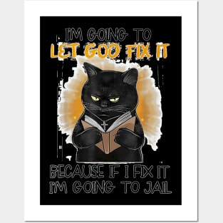 Black Cat I'm Going O Let God Fix It Because If I Fix It Posters and Art